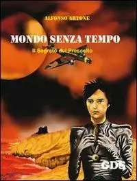 Mondo senza tempo. Il segreto del prescelto Prezzo Ridotto