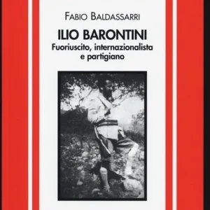 Ilio Barontini. Fuoriuscito, internazionalista e partigiano Soddisfatti O Rimborsati