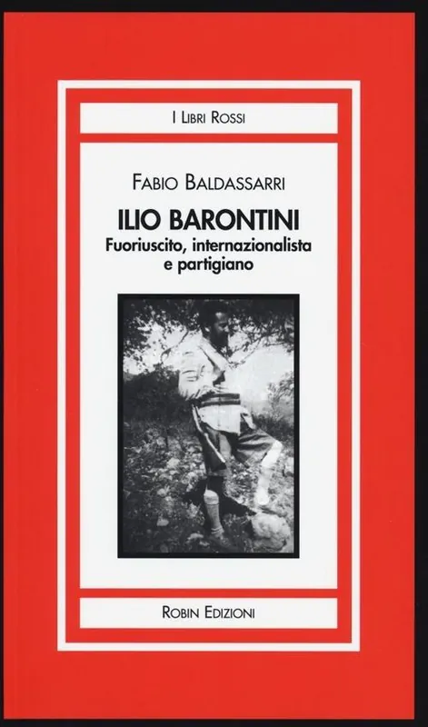 Ilio Barontini. Fuoriuscito, internazionalista e partigiano Soddisfatti O Rimborsati