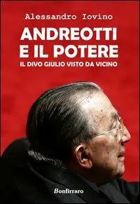 Economico Andreotti e il potere. Il divo Giulio visto da vicino