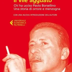 Il vile agguato. Chi ha ucciso Paolo Borsellino. Una storia di orrore e menzogna Quantità Limitata