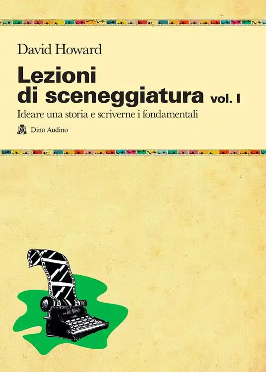 Solo Oggi Lezioni di sceneggiatura. Vol. 1 Ideare una storia e scriverne i fondamentali