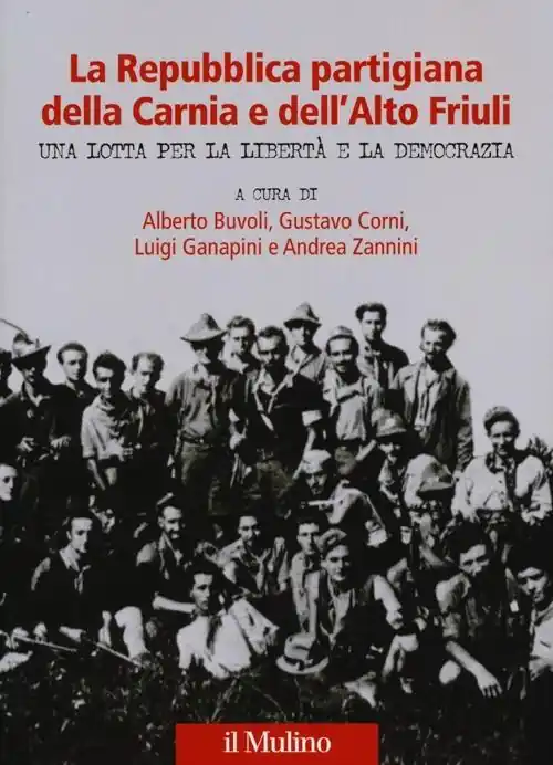 La Repubblica partigiana della Carnia e dell‘Alto Friuli. Una lotta per la libertà e la democrazia Di Tendenza