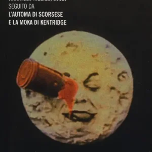 Viaggio sulla luna. Voyage dans la lune (Georges Méliès, 1902) seguito da L‘automa di Scorsese e La moka di Kentridge Reso Gratuito