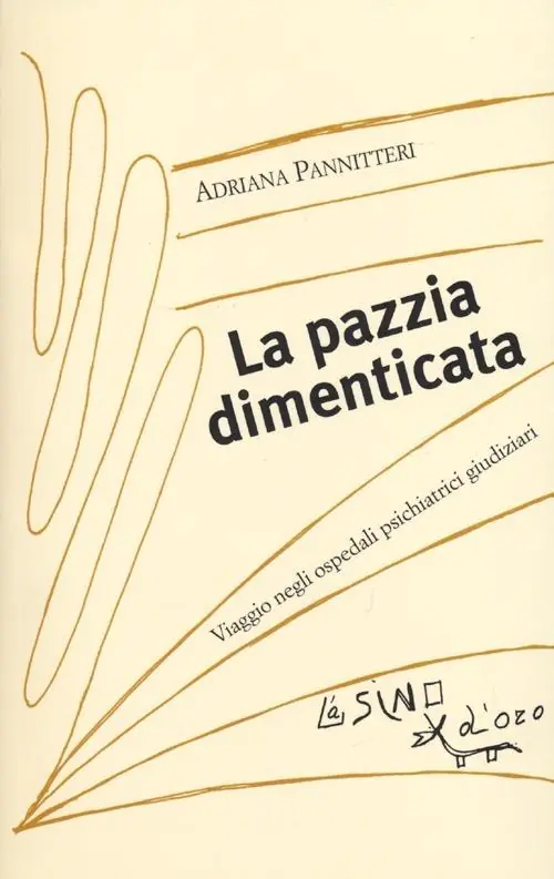 Bestseller La pazzia dimenticata. Viaggio negli ospedali psichiatrici giudiziari