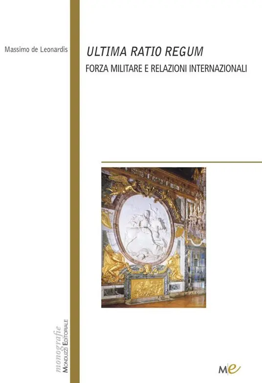 Ultima ratio regum. Forza militare e relazioni internazionali Nuovo Arrivo