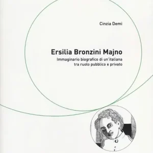 Direttamente Dal Produttore Ersilia Bronzini Majno. Immaginario biografico di un‘italiana tra ruolo pubblico e privato