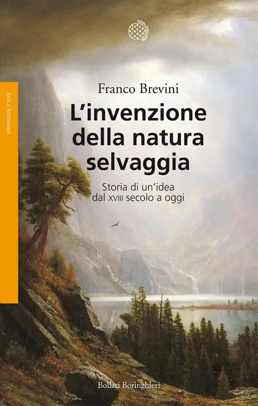 L‘invenzione della natura selvaggia. Storia di un‘idea dal XVIII secolo a oggi Prezzo Scontato