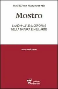 Mostro. L‘anomalia e il deforme nella natura e nell‘arte Professionale