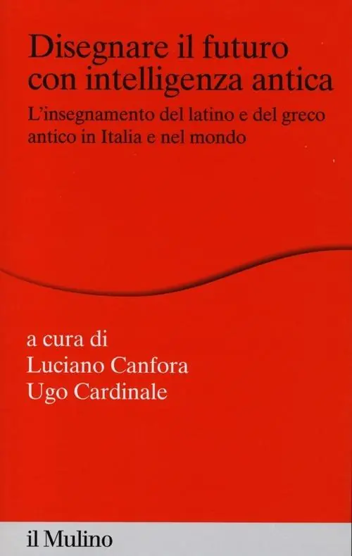 Offerta Lampo Disegnare il futuro con intelligenza antica. L‘insegnamento del latino e del greco antico in Italia e nel mondo