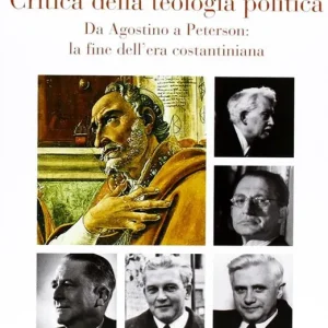 Miglior Prezzo Critica della teologia politica. Da Agostino a Peterson la fine dell‘era costantiniana