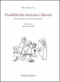 I bambini che muovono i discorsi. Pratiche dialogiche nella scuola primaria Must-Have
