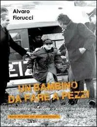 Un bambino da fare a pezzi. Rapimento e liberazione di Augusto De Megni Promo Stagionale