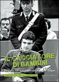 Prezzo Ridotto Il cacciatore di bambini. Biografia non autorizzata del mostro di Foligno