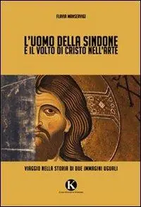 L‘ uomo della Sindone e il volto di Cristo nell‘arte Nuova Collezione