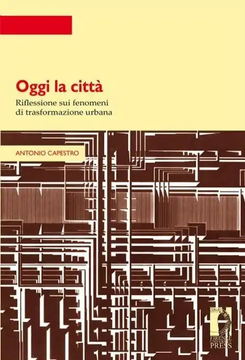 Oggi la città. Riflessione sui fenomeni di trasformazione urbana Subito Disponibile
