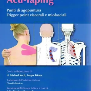 Acu-taping. Punti di agopuntura triger point viscerali e miofasciali Nuova Collezione