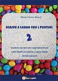 Scrivo e leggo con i puntini. Vol. 2 Quaderno operativo per l‘apprendimento del codice Braille per bambini e ragazzi vedenti. Livello avanzato Ultime Pezzi