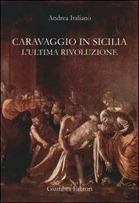 Di Tendenza Caravaggio in Sicilia. L‘ultima rivoluzione