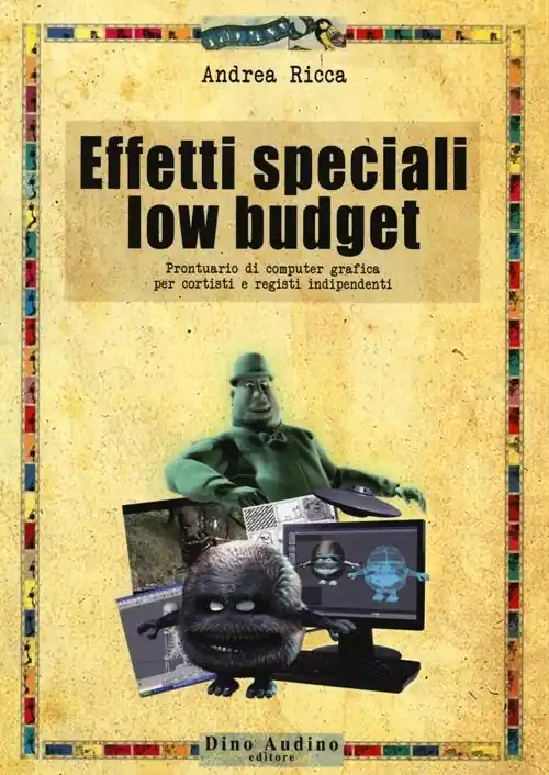 Promozione Esclusiva Effetti speciali low budget. Prontuario di computer grafica per cortisti e registi indipendenti
