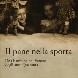 Vendita Finale Il pane nella sporta. Una bambina nel Veneto degli anni Quaranta