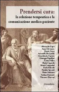 Spedito Oggi Prendersi cura. La relazione terapeutica e la comunicazione medico-paziente