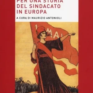 Super Prezzo Per una storia del sindacato in Europa