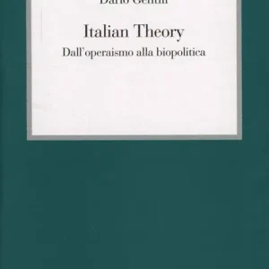 Italian Theory. Dall‘operaismo alla biopolitica Compra Adesso