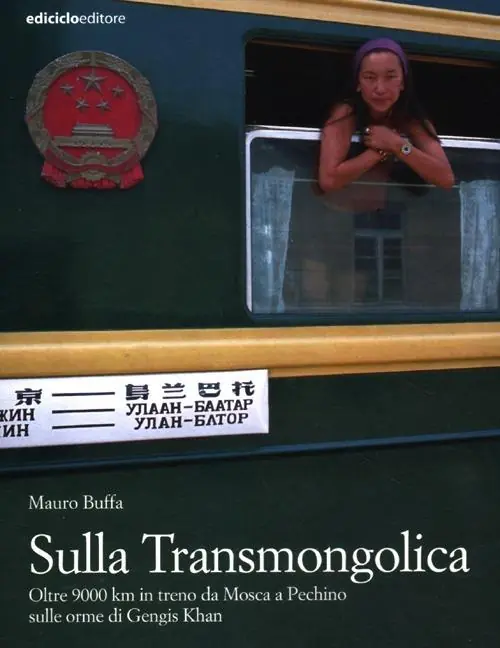 Affare Sulla Transmongolica. Oltre 9000 km in treno da Mosca a Pechino sulle orme di Gengis Khan