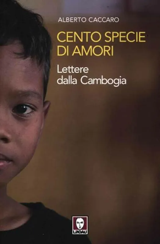 Professionale Cento specie di amori. Lettere dalla Cambogia