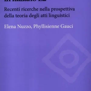 Direttamente Dal Produttore Insegnare la pragmatica in italiano L2. Recenti ricerche nella prospettiva della teoria degli atti linguistici