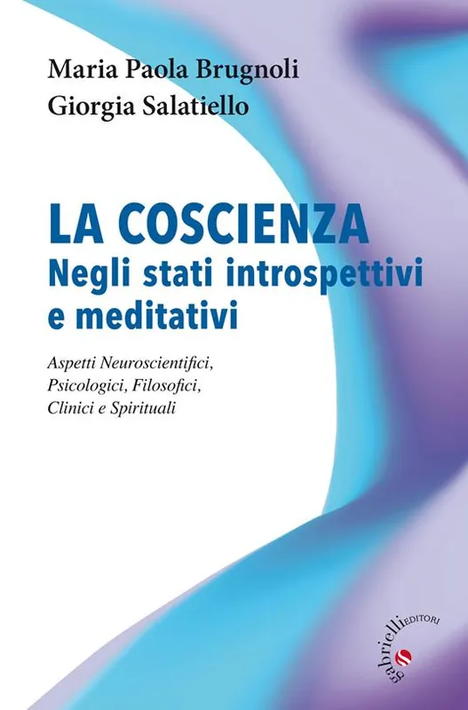 La coscienza negli stati introspettivi e meditativi. Aspetti neuroscientifici, psicologici, filosofici, clinici e spirituali Prezzo Ridotto