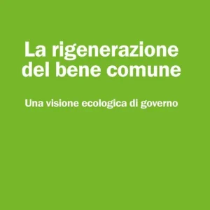 La rigenerazione del bene comune. Una visione ecologica di governo Prezzo Basso