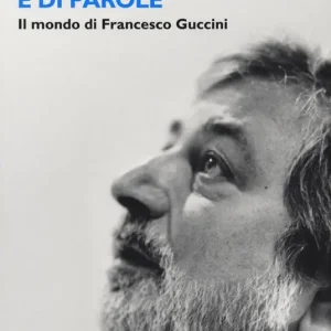 Più Venduto Di neve di pioppi e di parole. Il mondo di Francesco Guccini