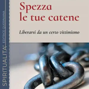 Vendita Finale Spezza le tue catene. Liberarsi da un certo vittimismo. Nuova ediz.