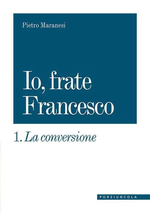 Novità La conversione. Io, frate Francesco. Vol. 1