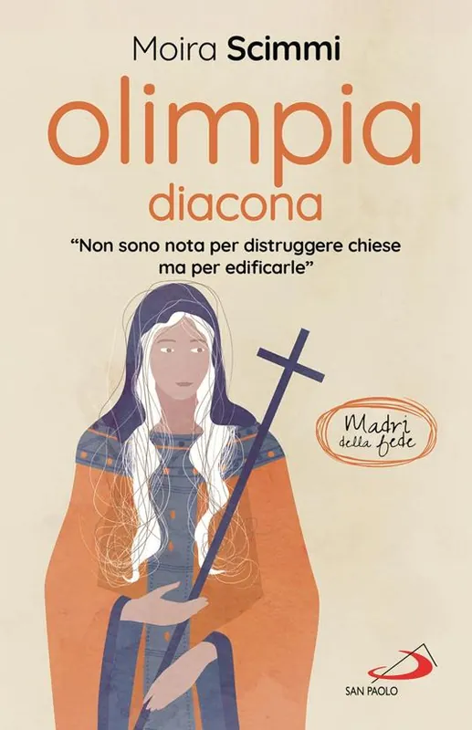 Olimpia diacona. «Non sono nota per distruggere chiese ma per edificarle» Novità