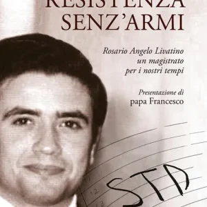 Consegna Rapida Resistenza senz‘armi. Rosario Angelo Livatino, un magistrato per i nostri tempi