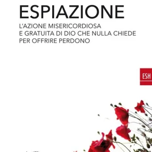 Espiazione. L‘azione misericordiosa e gratuita di un Dio che nulla chiede per offrire perdono Prezzo Conveniente