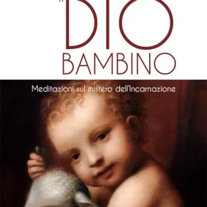 Compra Oggi Stesso Ecco il Dio bambino. Meditazioni sul mistero dell‘Incarnazione