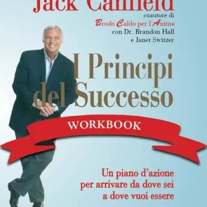 I principi del successo workbook. Un piano d‘azione per arrivare da dove sei a dove vuoi essere Prezzo Ridotto