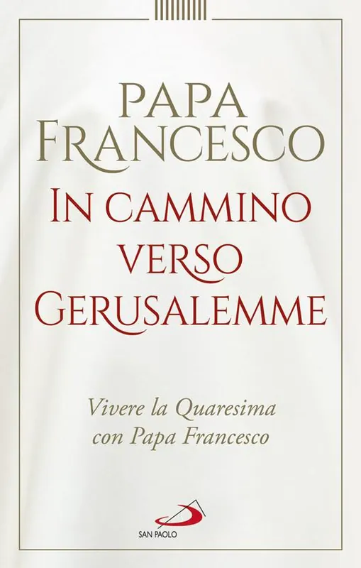 Offerta In cammino verso Gerusalemme. Vivere la Quaresima con papa Francesco