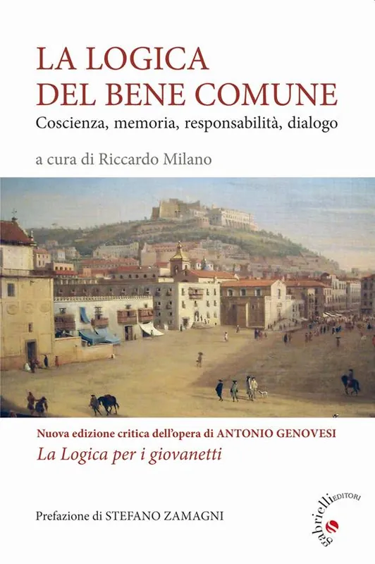 Compra Adesso La logica del bene comune. Coscienza, memoria, responsabilità, dialogo. Nuova edizione critica dell‘opera di Antonio Genovesi, La Logica per i giovanetti