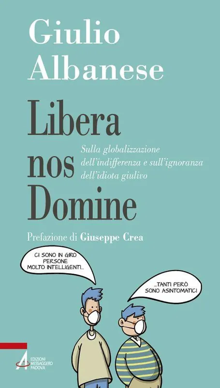 Ordina Subito Libera nos Domine. Sulla globalizzazione dell‘indifferenza e sull‘ignoranza dell‘idiota giulivo