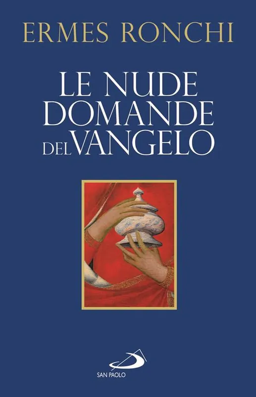 Le nude domande del Vangelo. Meditazioni proposte a Papa Francesco e alla Curia romana Ultime Pezzi