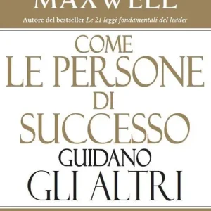 Must-Have Come le persone di successo guidano gli altri. Porta la tua influenza al livello successivo