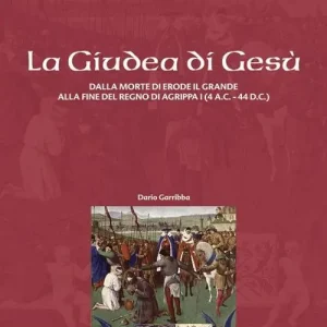 Saldi La Giudea di Gesù. Dalla morte di Erode il Grande alla fine del regno di Agrippa I (4 a.C. - 44 d.C.)