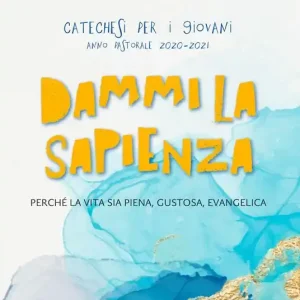 Direttamente Dal Produttore Dammi la sapienza. Perché la vita sia piena, gustosa, evangelica. Catechesi per giovani. Anno Pastorale 2020-2021