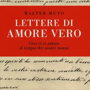 Lettere di amore vero cosi ci si amava al tempo dei nostri nonni Offerta Del Giorno