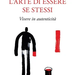 Vendita Finale L‘arte di essere se stessi. Vivere in autenticità. Ediz. ampliata
